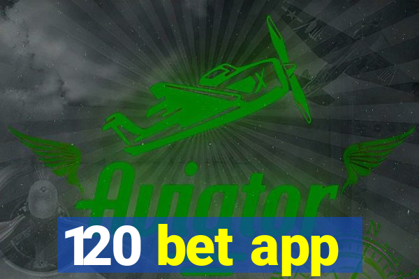 120 bet app